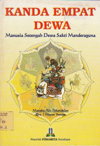 KANDA EMPAT DEWA : Manusia setengah Dewa Sakti Manderaguna