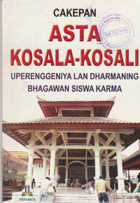 Image of CAKEPAN ASTA KOSALA-KOSALI UPERENGGENIYA LAN DHARMANING BHAGAWAN SISWA KARMA
