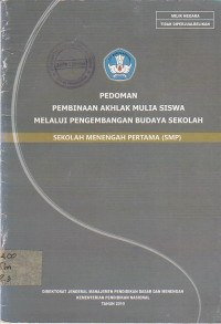 Image of PEDOMAN PEMBINAAN AKHLAK MULIA SISWA MELALUI PENGEMBANGAN BUDAYA SEKOLAH : SEKOLAH MENENGAH PERTAMA (SMP)