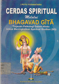 Image of CERDAS SPIRITUAL MELALUI BHAGAVAD GITA : TINJAUAN PSIKOLOGI DALAM HINDU UNTUK MENINGKATKAN SPIRITUAL QUOTION (SQ)