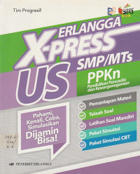 ERLANGGA X-PRESS US SMP/MTs PPKn ; Pahami,kenali,coba,simulasikan DIJAMIN BISA!